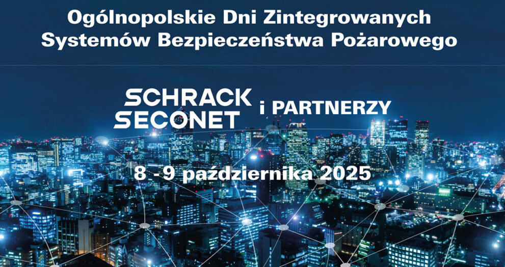 XII Ogólnopolskie Dni Zintegrowanych Systemów Bezpieczeństwa Pożarowego Schrack Seconet i PARTNERZY
